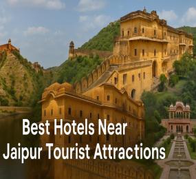Best Hotels Near Jaipur Tourist Attractions